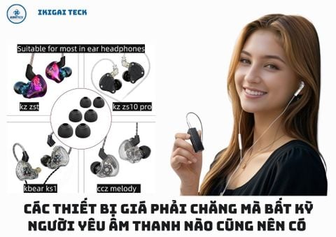 Các Thiết Bị Giá Phải Chăng Mà Bất Kỳ Người Yêu Âm Thanh Nào Cũng Nên Có