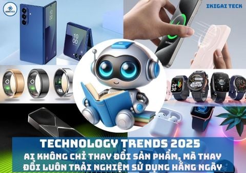 Technology Trends 2025: AI đang định hình lại cách chúng ta dùng thiết bị & phụ kiện công nghệ