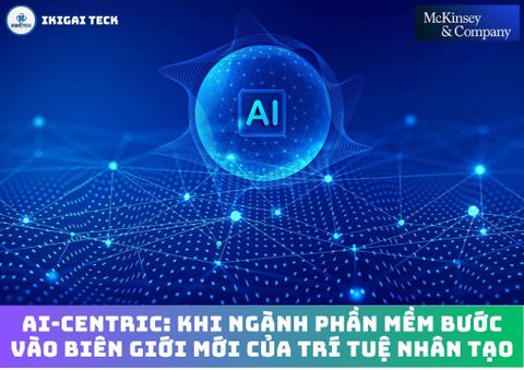 Kỷ nguyên AI-Centric: Khi ngành phần mềm bước vào biên giới mới của trí tuệ nhân tạo