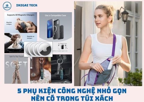 5 Phụ Kiện Công Nghệ Nhỏ Gọn Cho Túi Xách: Những Món Nhỏ Giúp Ngày Của Chúng Ta Trở Nên Dễ Dàng Hơn