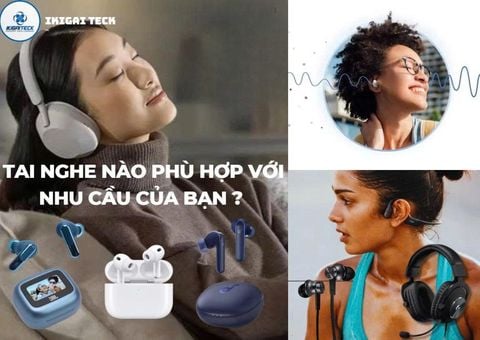 Tìm hiểu các loại tai nghe: Chúng ta nên chọn loại nào để phù hợp với nhu cầu thật sự?