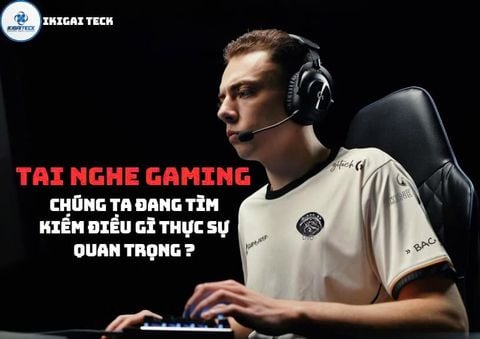 Top Tai Nghe Gaming Đáng Cân Nhắc : Chọn Sao Cho Phù Hợp Với Cách Chúng Ta Chơi Game?