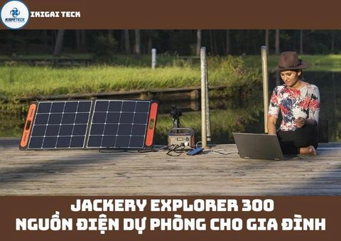 Trạm điện dự phòng nhỏ gọn cho gia đình: Jackery Explorer 300 có đủ mạnh?