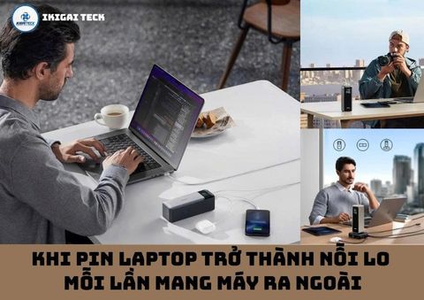 Khi Pin Laptop Trở Thành Nỗi Lo Mỗi Lần Mang Máy Ra Ngoài
