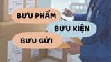 Bưu phẩm, bưu kiện, bưu gửi là gì? Cách phân biệt đơn giản