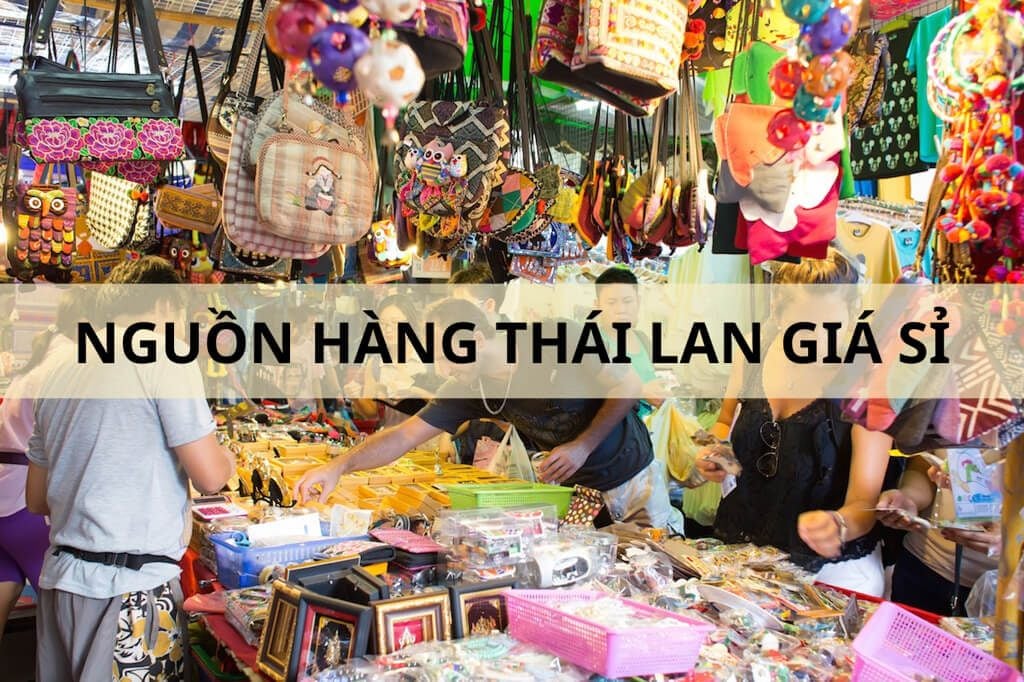 Bật mí 5 nguồn hàng Thái Lan giá sỉ, chất lượng tốt cho shop