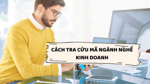 Cách tra cứu mã ngành nghề kinh doanh đơn giản, chuẩn xác
