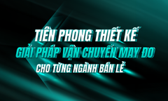 GIAO HÀNG NẶNG TIÊN PHONG THIẾT KẾ GIẢI PHÁP VẬN CHUYỂN MAY ĐO CHO TỪNG NGÀNH BÁN LẺ