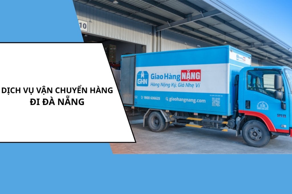 Dịch vụ vận chuyển hàng đi Đà Nẵng uy tín, mức giá hợp lý