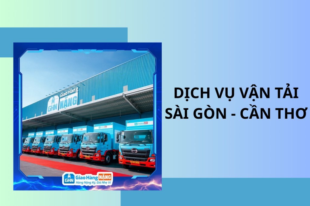 Dịch vụ vận tải Sài Gòn Cần Thơ của Giao Hàng NẶNG giá tốt