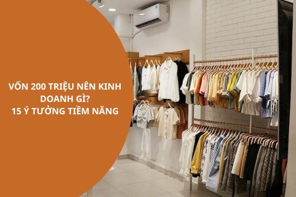 Vốn 200 triệu nên kinh doanh gì? 15 ý tưởng siêu lợi nhuận