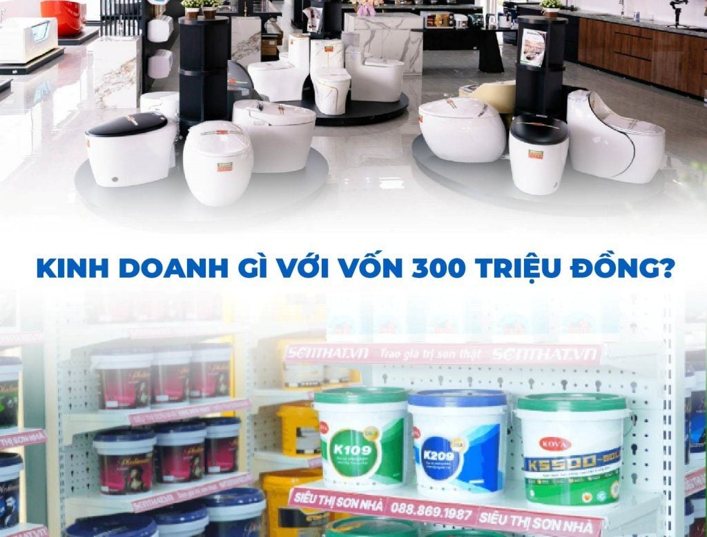 Vốn 300 triệu nên kinh doanh gì? 20 ý tưởng lợi nhuận khủng