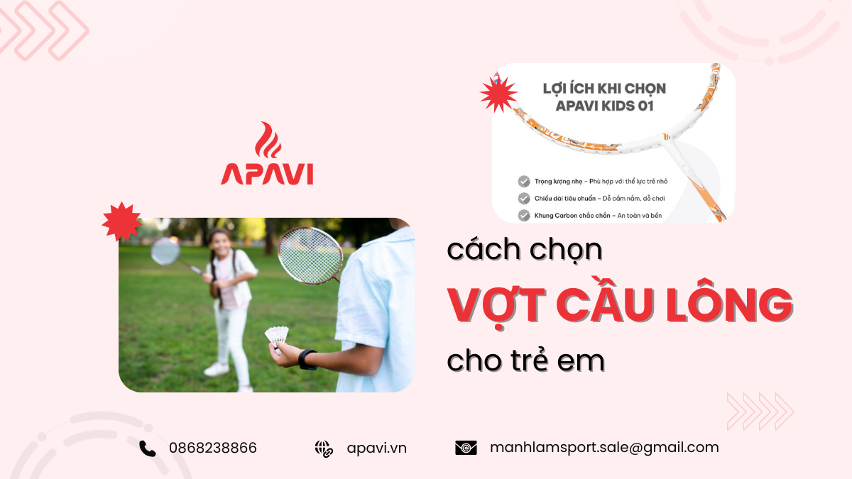 Cách chọn vợt đánh cầu lông cho trẻ em - Hướng dẫn chi tiết