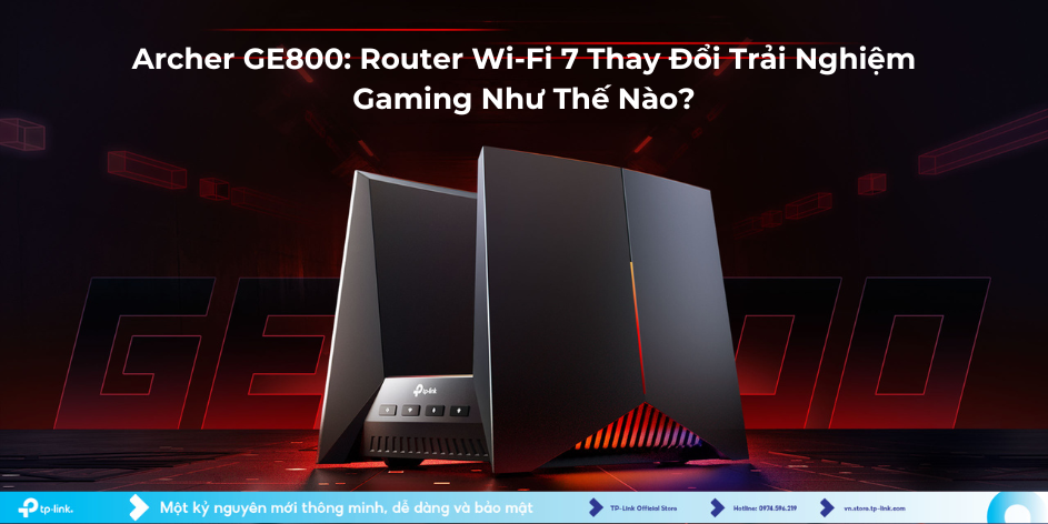 Archer GE800: Router Wi-Fi 7 Thay Đổi Trải Nghiệm Gaming Như Thế Nào?