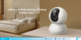 Camera AI Khác Camera Thường Ở Điểm Nào?