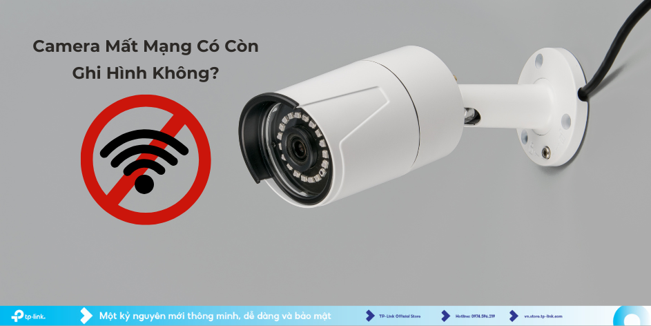 Camera Mất Mạng Có Còn Ghi Hình Không?