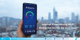 Internet 1Gbps Nhưng Wi-Fi Không Đạt Đủ Tốc Độ Là Vì Sao?