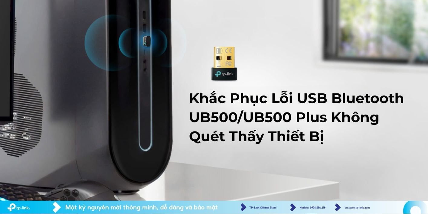 Khắc Phục Lỗi USB Bluetooth UB500/UB500 Plus Không Quét Thấy Thiết Bị