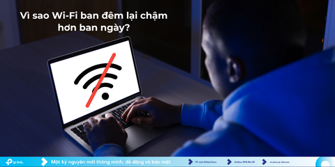 Vì Sao Wi-Fi Ban Đêm Lại Chậm Hơn Ban Ngày?