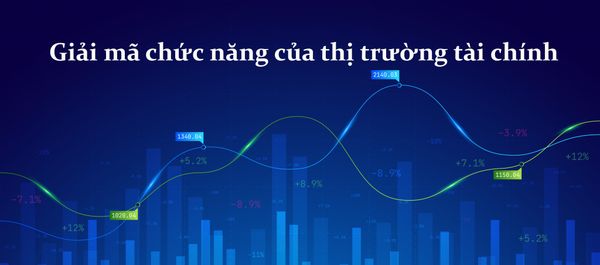 Giải mã chức năng của thị trường tài chính: Tiền đi đâu, vốn về đâu?