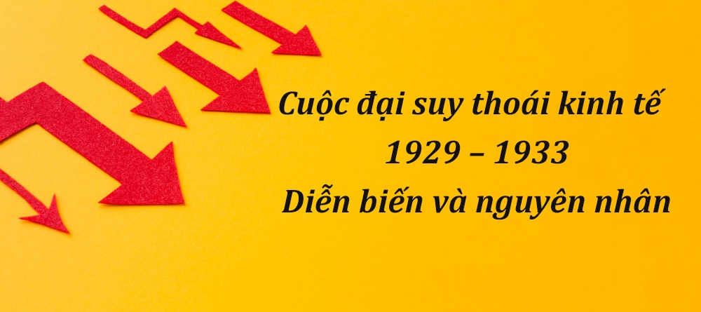 Cuộc đại suy thoái kinh tế những năm 1929 – 1933 – diễn biến và nguyên nhân