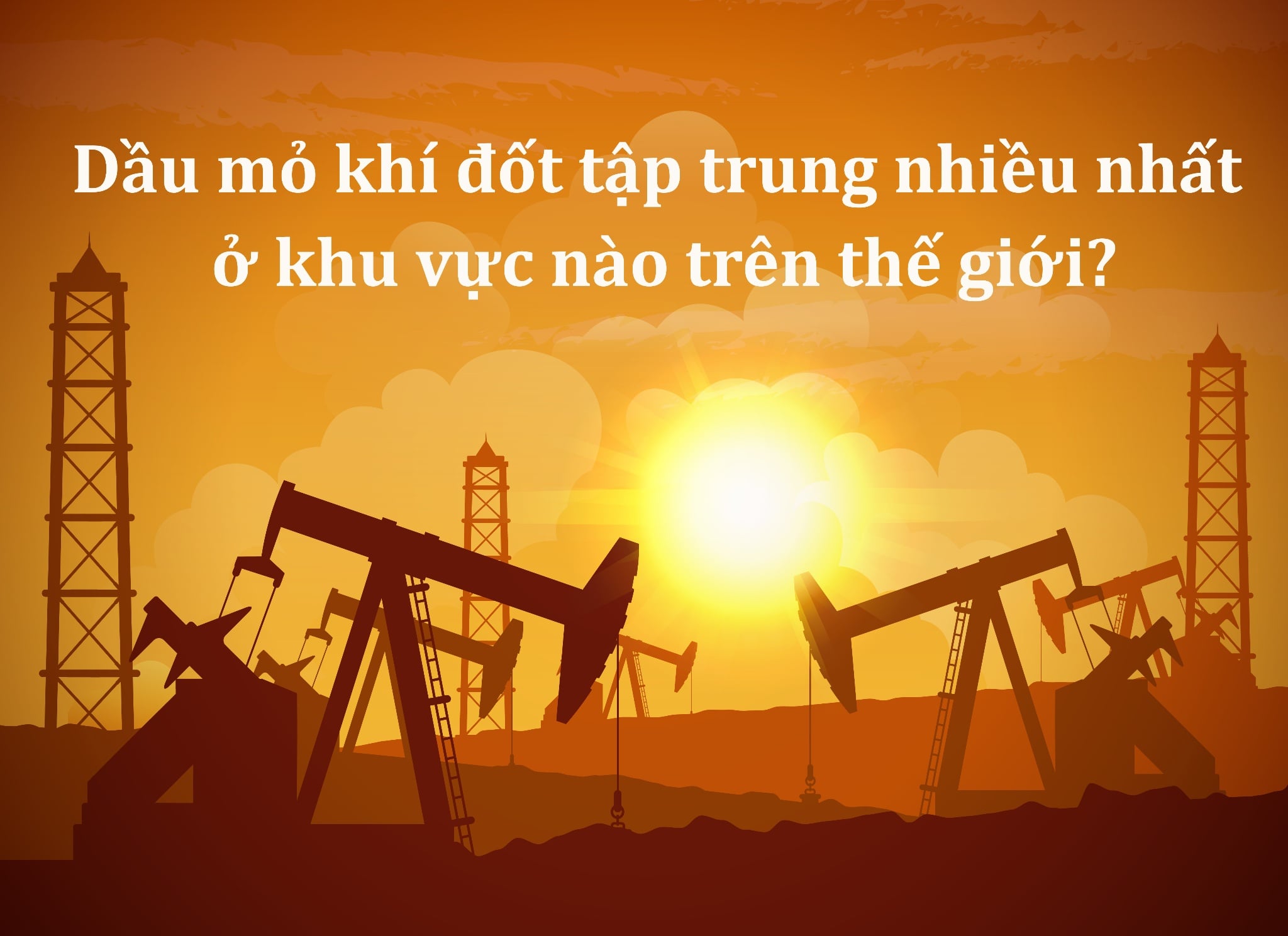 Dầu mỏ khí đốt tập trung nhiều nhất ở khu vực nào trên thế giới?