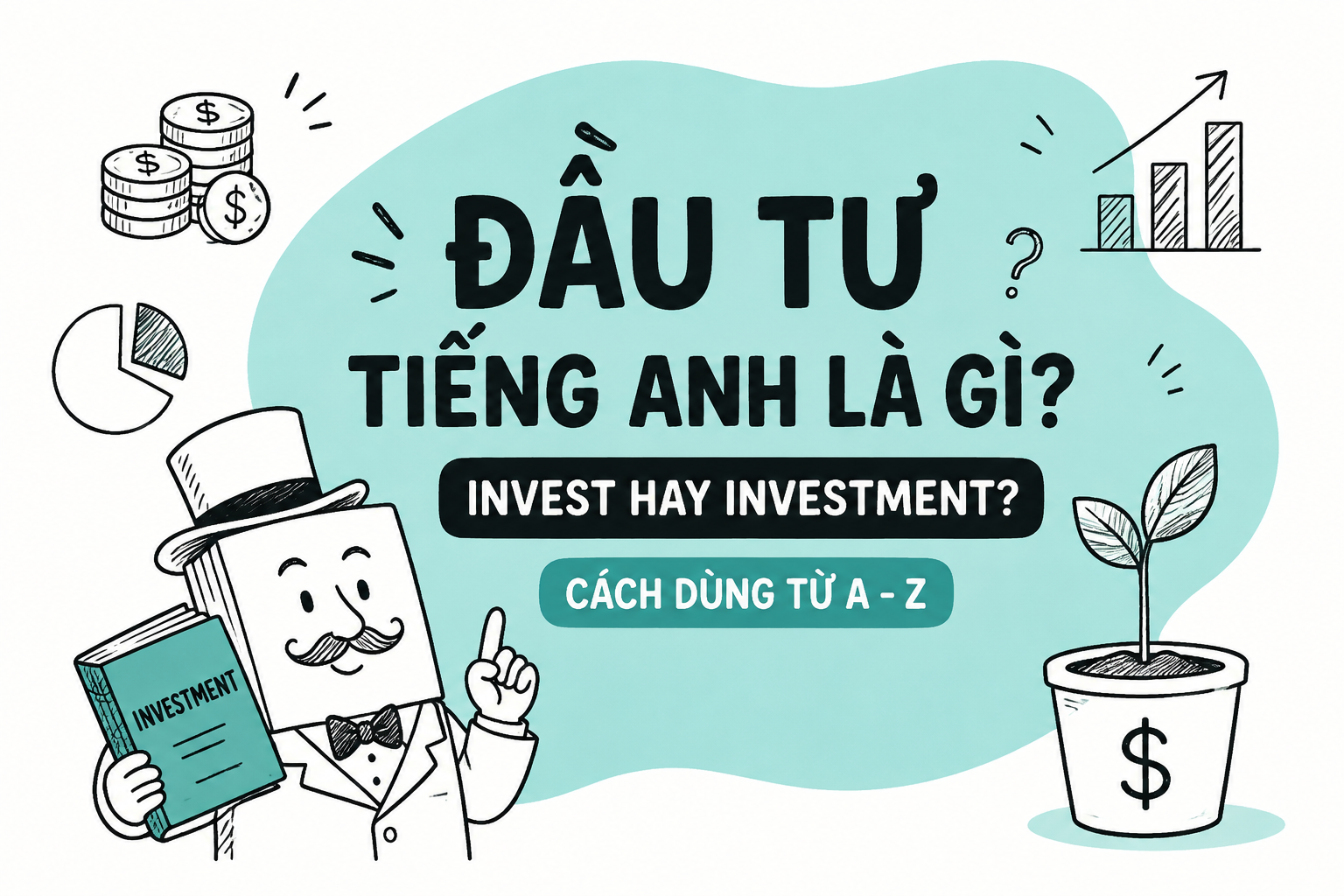 Đầu tư tiếng Anh là gì? Invest hay Investment? Cách dùng từ A - Z