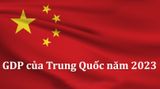 GDP của Trung Quốc năm 2023: Phân tích toàn cảnh sự phục hồi