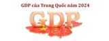 GDP của Trung Quốc năm 2024: Phân tích toàn cảnh nền kinh tế tỷ dân
