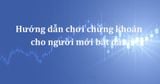 Hướng dẫn chơi chứng khoán cho người mới bắt đầu với quy tắc 4M