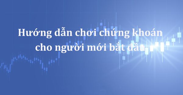 Hướng dẫn chơi chứng khoán cho người mới bắt đầu với quy tắc 4M