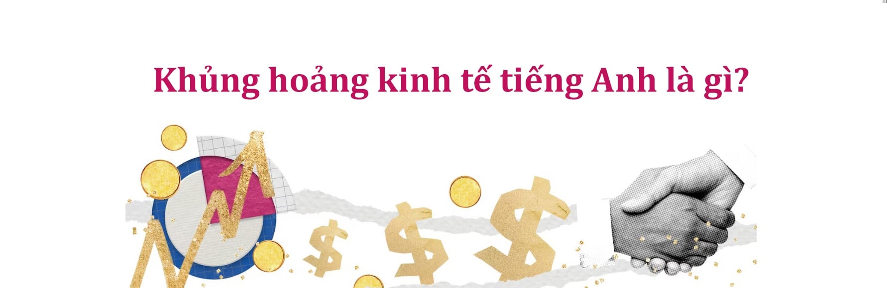 Khủng hoảng kinh tế tiếng Anh là gì kèm câu chuyện ví dụ siêu lầy lội
