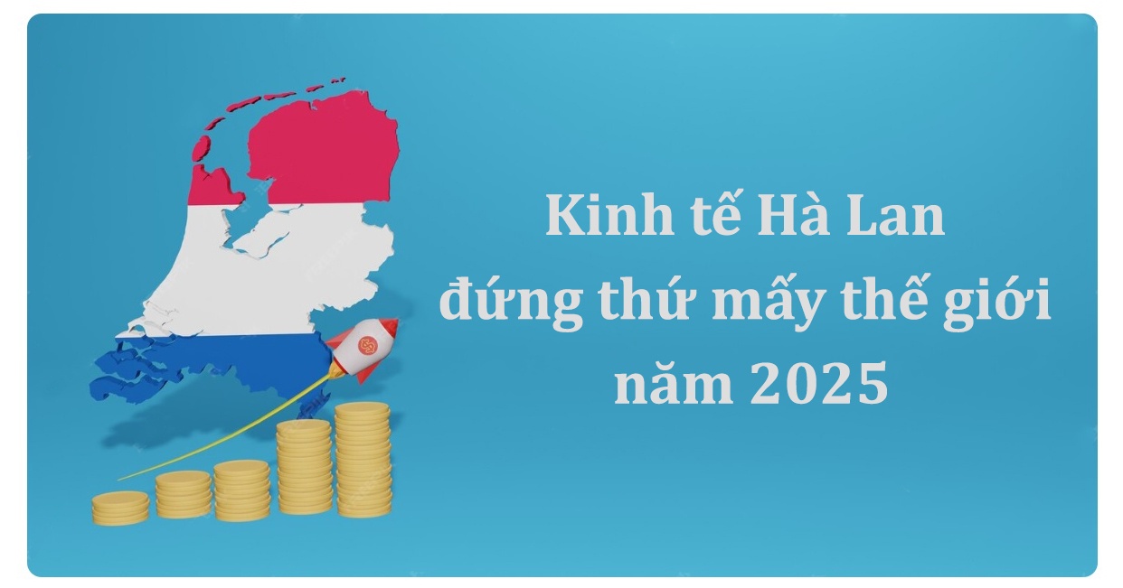 Kinh tế Hà Lan đứng thứ mấy thế giới năm 2025?