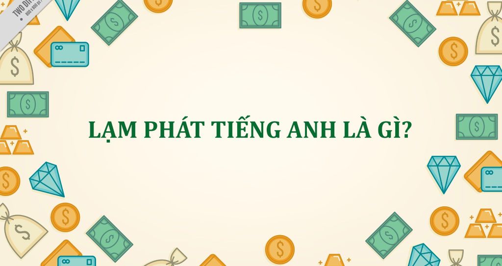 Lạm phát tiếng Anh là gì và bảng từ vựng tiếng Anh về lạm phát