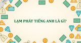 Lạm phát tiếng Anh là gì và bảng từ vựng tiếng Anh về lạm phát