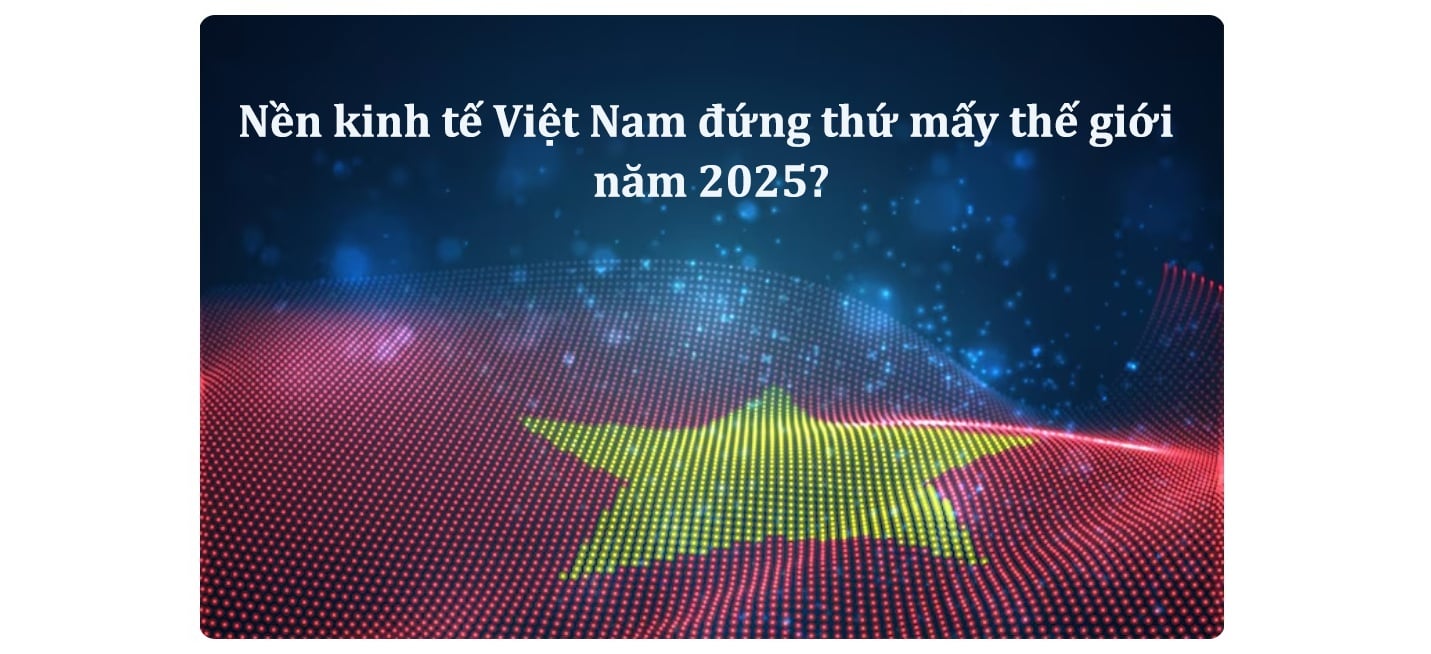 Nền kinh tế Việt Nam đứng thứ mấy thế giới năm 2025