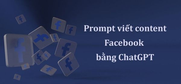 Prompt viết content Facebook bằng ChatGPT: Vũ khí tăng trưởng cho mọi chiến dịch quảng cáo