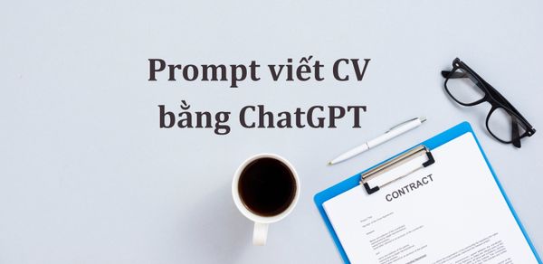 Prompt viết CV bằng ChatGPT: Biến CV từ “đẹp” thành “được chọn”