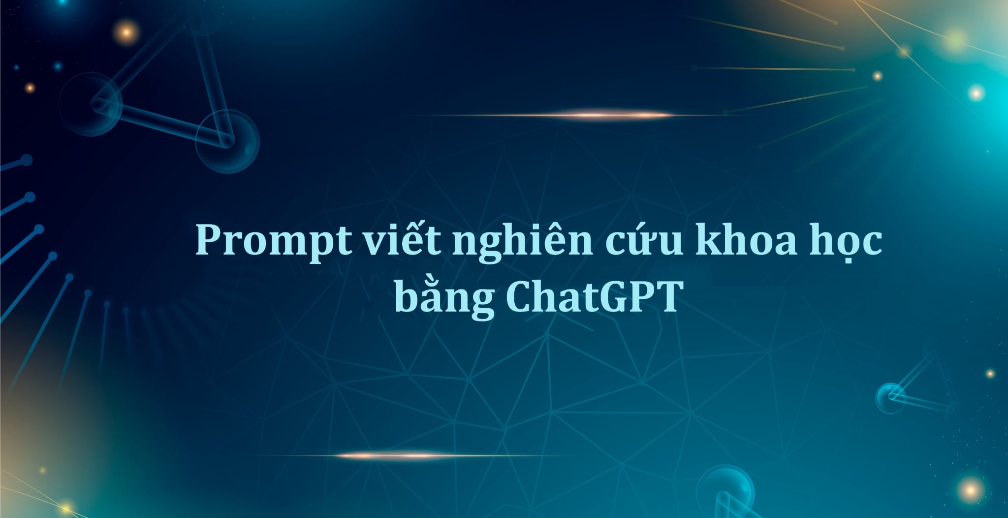 Prompt viết nghiên cứu khoa học bằng ChatGPT từ cơ bản đến nâng cao