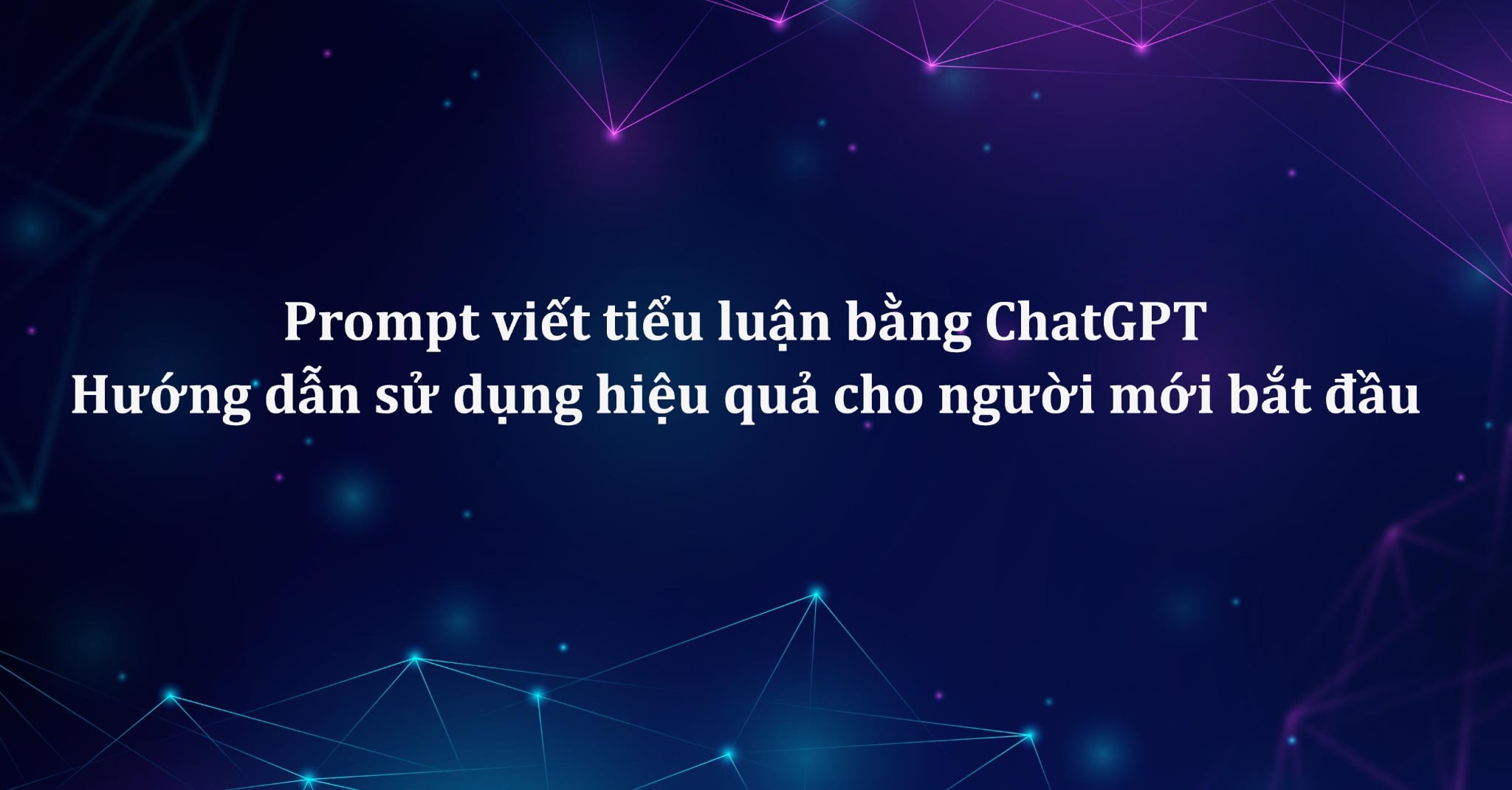 Prompt viết tiểu luận bằng ChatGPT: Hướng dẫn sử dụng hiệu quả cho người mới bắt đầu