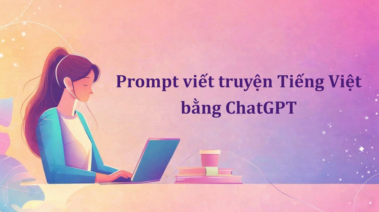 Prompt viết truyện Tiếng Việt bằng ChatGPT kèm ví dụ