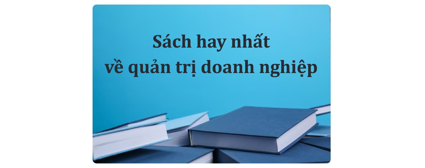 Sách hay nhất về quản trị doanh nghiệp giúp nâng tầm tư duy PDF
