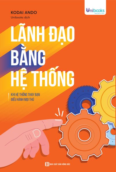 Cuốn sách Lãnh đạo bằng hệ thống – Khi hệ thống thay bạn điều hành mọi thứ