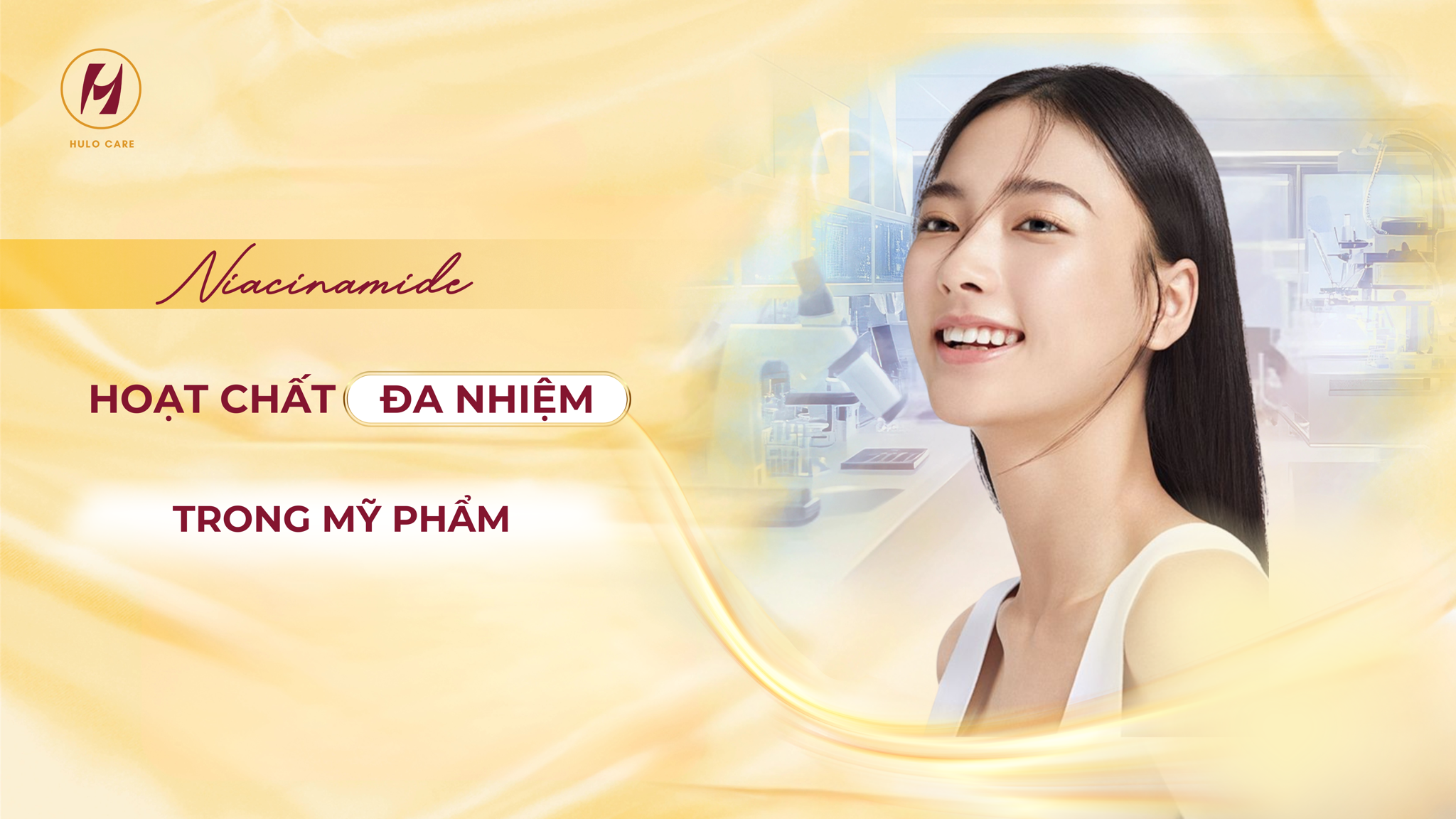NIACINAMIDE - HOẠT CHẤT ĐA NHIỆM TRONG MỸ PHẨM