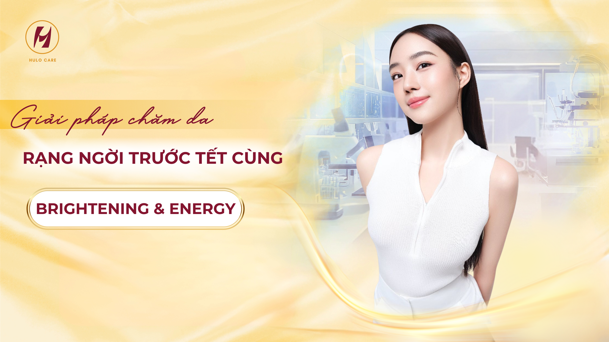 GIẢI PHÁP CHĂM DA RẠNG NGỜI TRƯỚC TẾT CÙNG BRIGHTENING & ENERGY
