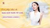GIẢI PHÁP CHĂM DA RẠNG NGỜI TRƯỚC TẾT CÙNG BRIGHTENING & ENERGY