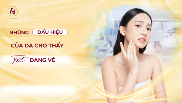 NHỮNG DẤU HIỆU CỦA DA CHO THẤY TẾT ĐANG VỀ