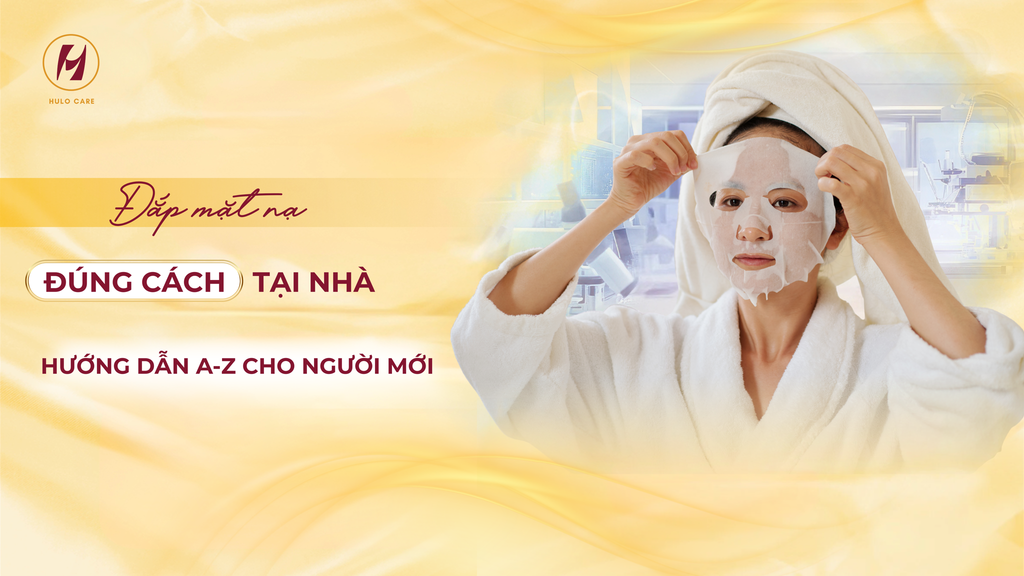 Đắp Mặt Nạ Đúng Cách Tại Nhà: Hướng Dẫn A-Z Cho Người Mới