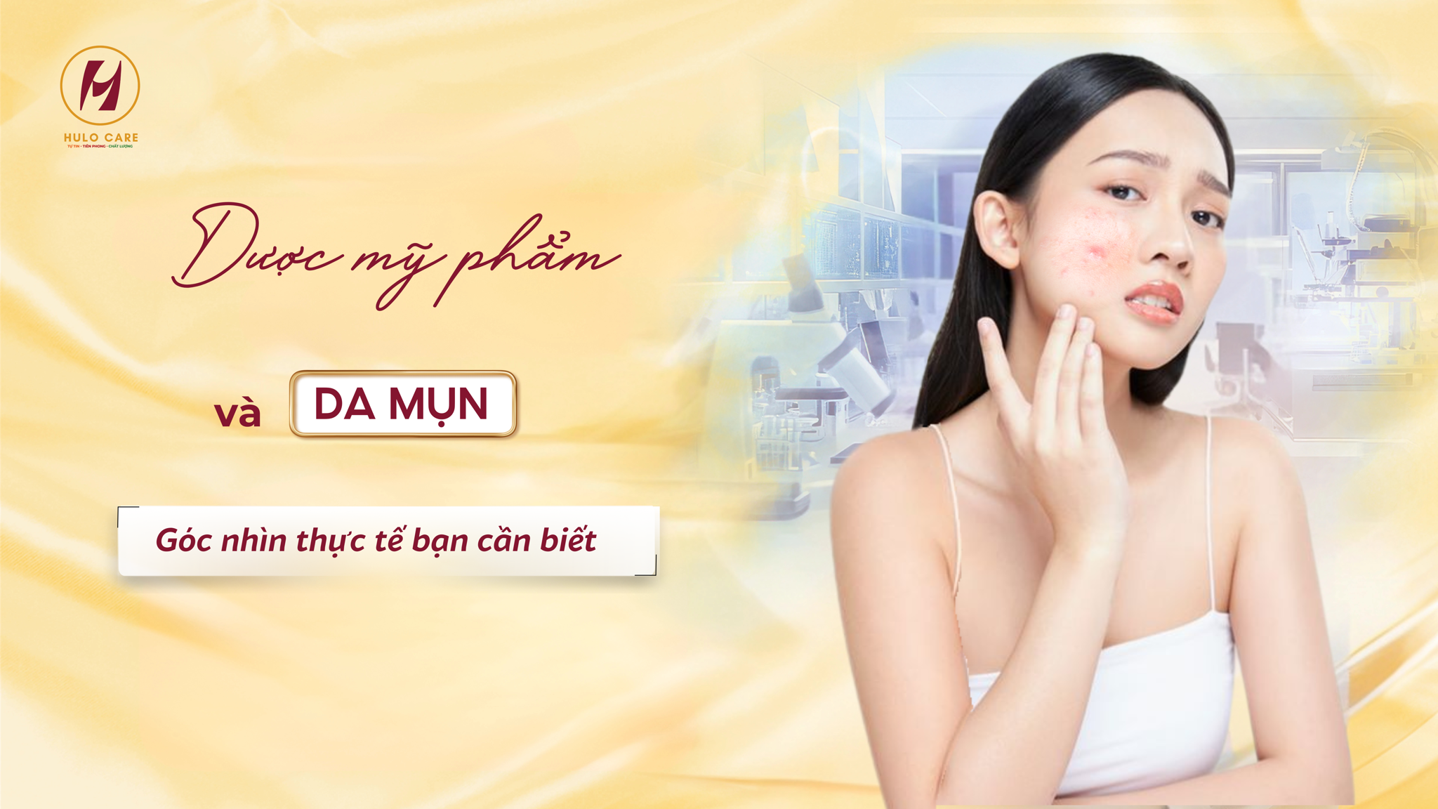 DƯỢC MỸ PHẨM VÀ DA MỤN: GÓC NHÌN THỰC TẾ BẠN CẦN BIẾT