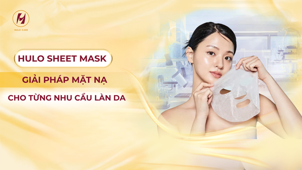HULO SHEET MASK - GIẢI PHÁP MẶT NẠ CHO TỪNG NHU CẦU LÀN DA